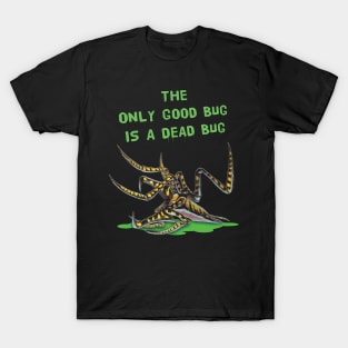 Starship Troopers (1997): The Only Good Bug Is A Dead Bug T-Shirt